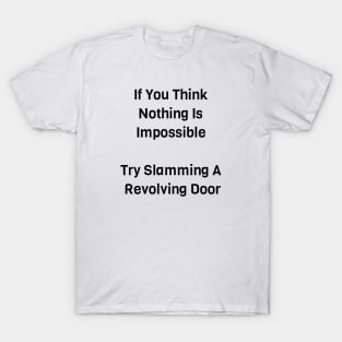 Try Slamming A Revolving Door T-Shirt